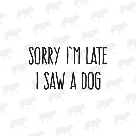 Sorry I'm Late, I Saw a Dog - Decal