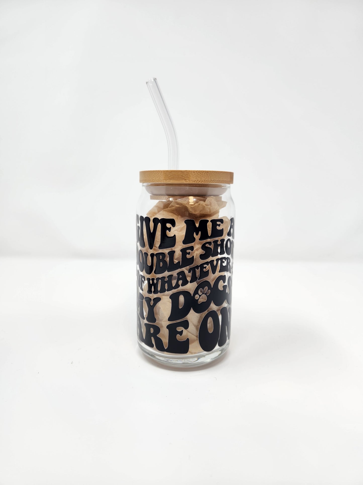 Give Me A Double Shot Of Whatever My Dogs Are On - Glassware