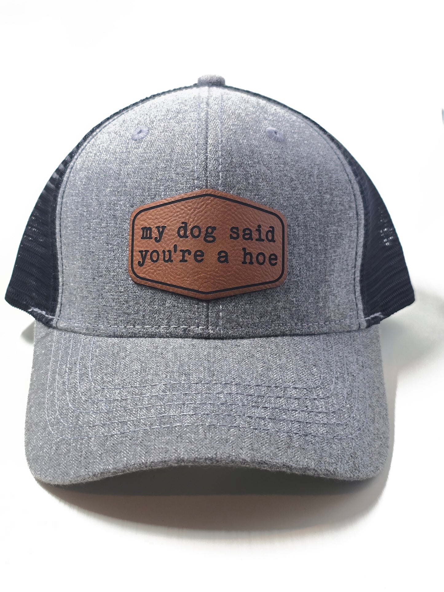 My Dog Said You're a Hoe Trucker Hat