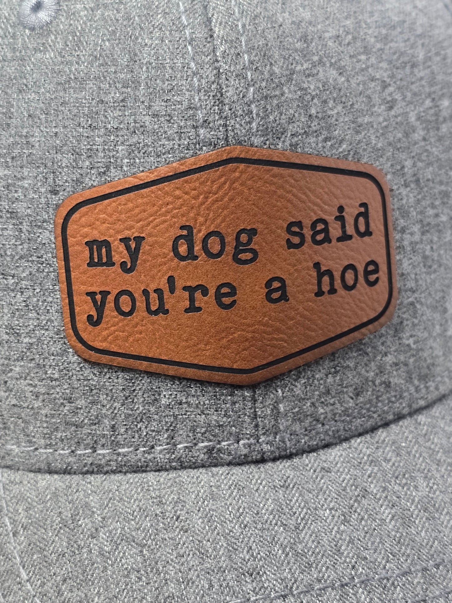 My Dog Said You're a Hoe Trucker Hat