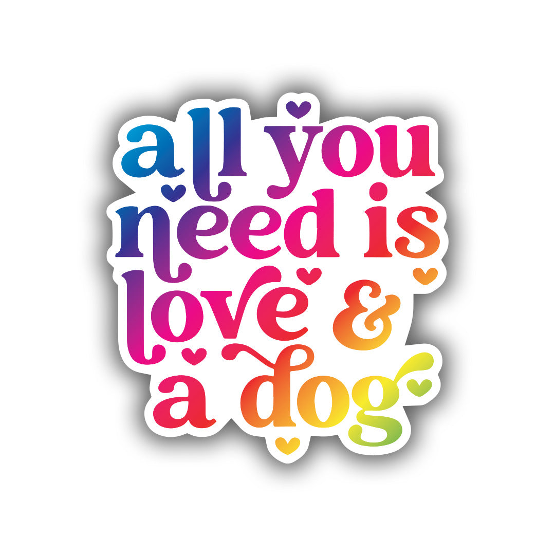 All You Need is Love And A Dog Print Sticker