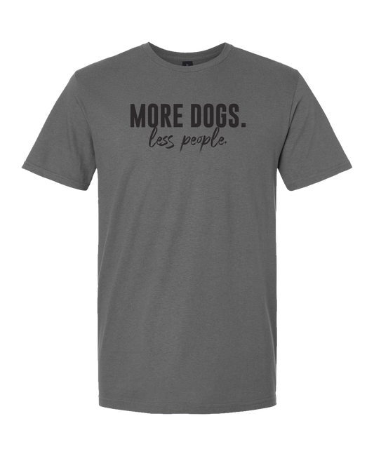 More Dogs Less People - Short Sleeve Tshirt