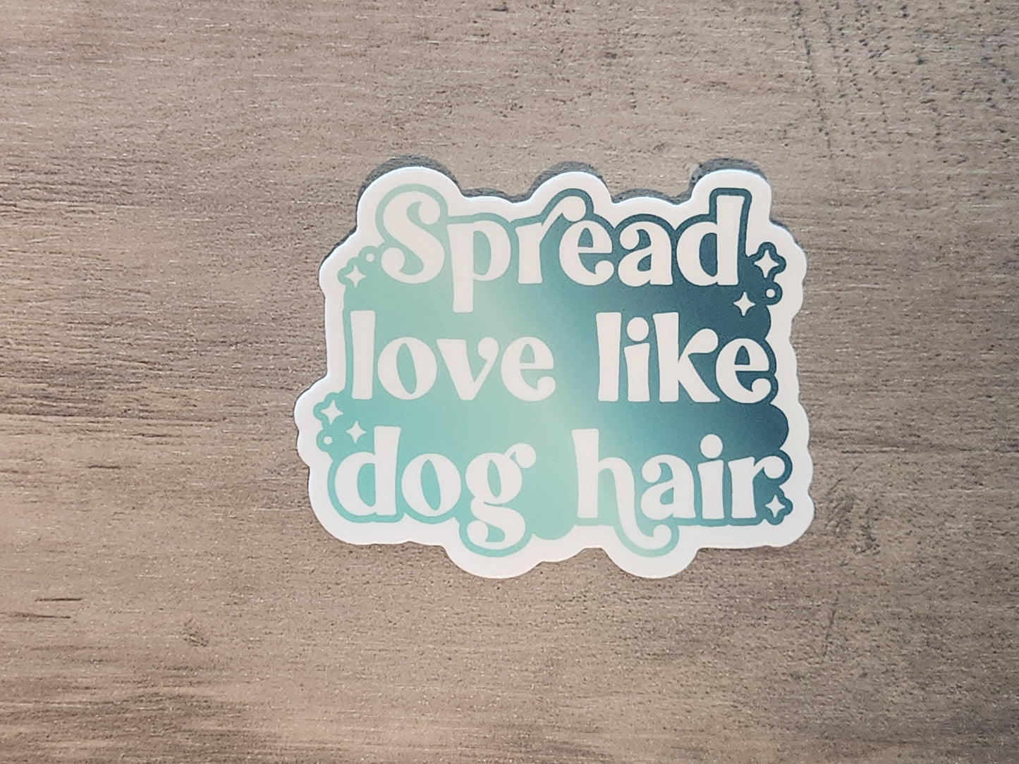 Spread Love Like Dog Hair Sticker Dog Mom Sticker Mental Health Sticker