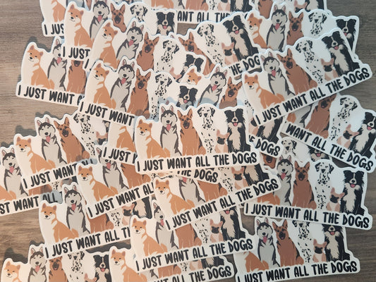 I Just Want All The Dogs Sticker Dog Lover sticker