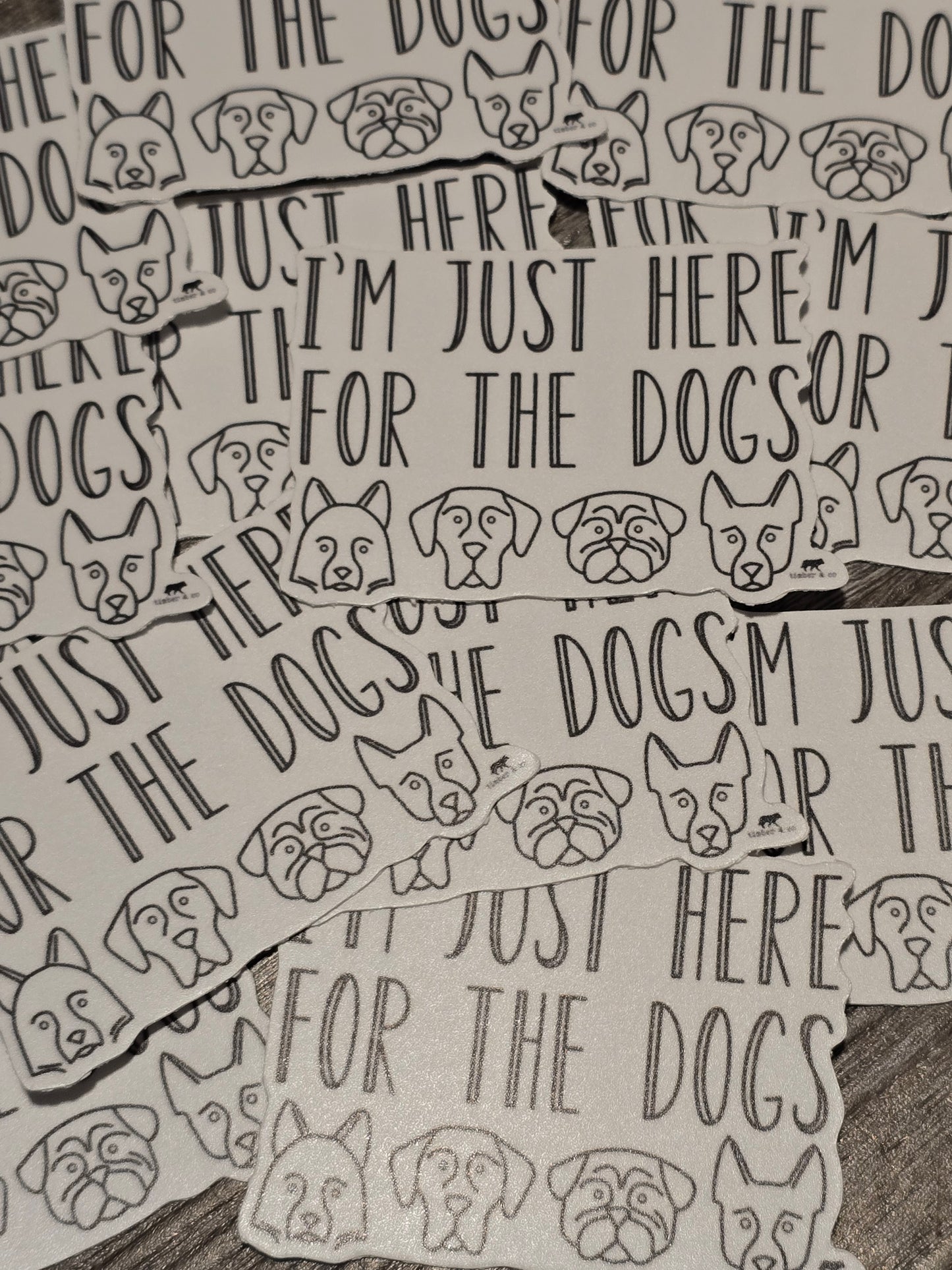 I'm Just Here For The Dogs Sticker