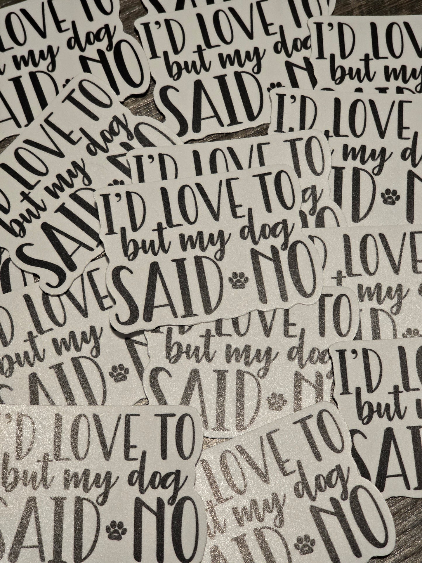 I'd Love to But My Dog Said No Sticker