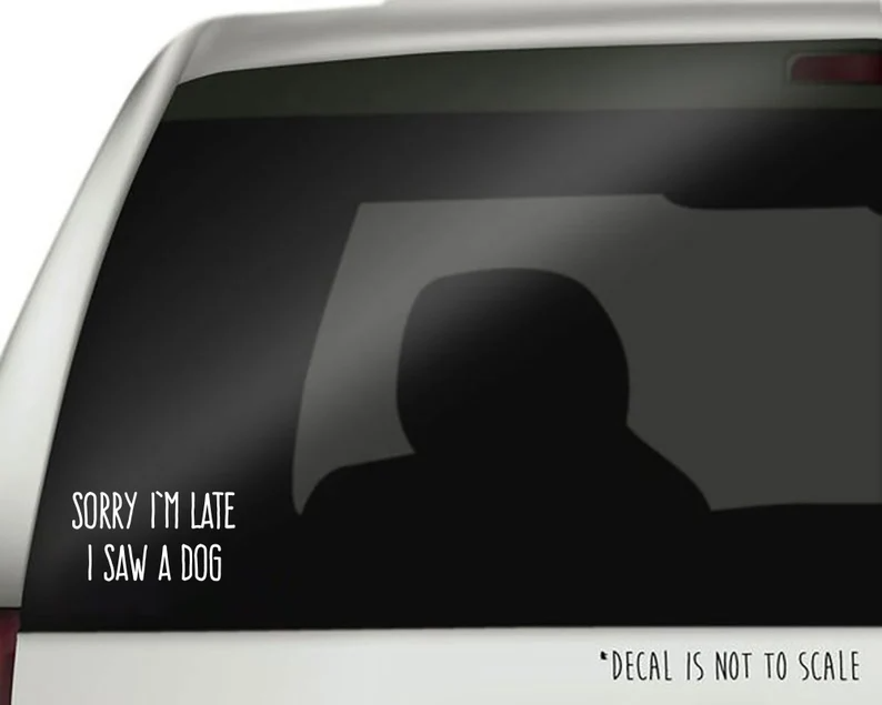 Sorry I'm Late, I Saw a Dog - Decal