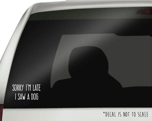 Sorry I'm Late, I Saw a Dog - Decal