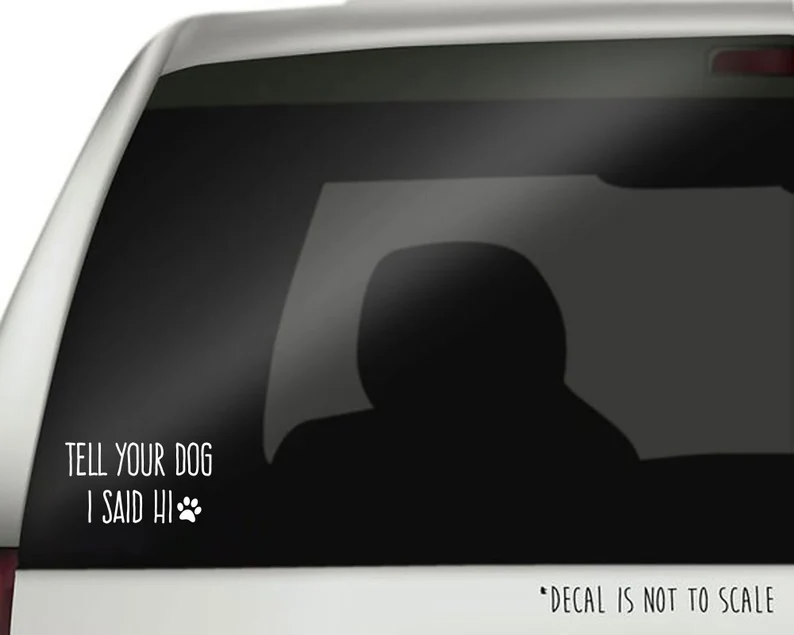 Tell Your Dog I Said Hi - Decal