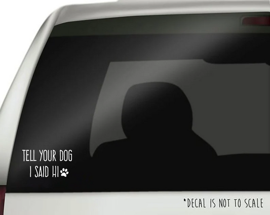Tell Your Dog I Said Hi - Decal