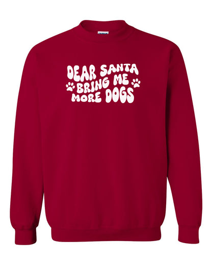 Dear Santa Bring Me More Dogs - Crewneck Sweatshirt
