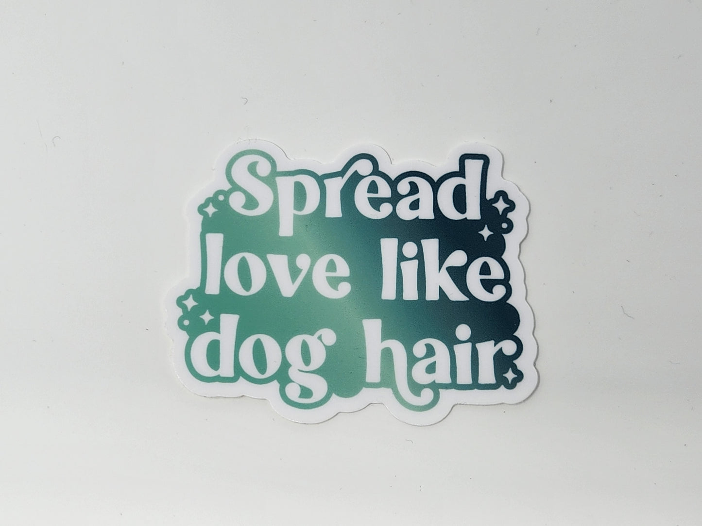 Spread Love Like Dog Hair Sticker Dog Mom Sticker Mental Health Sticker