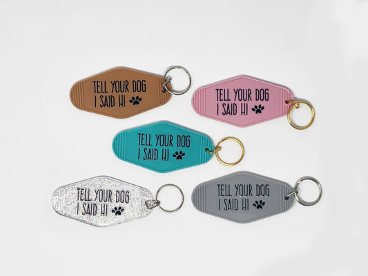 Tell Your Dog I Said Hi - Keychain