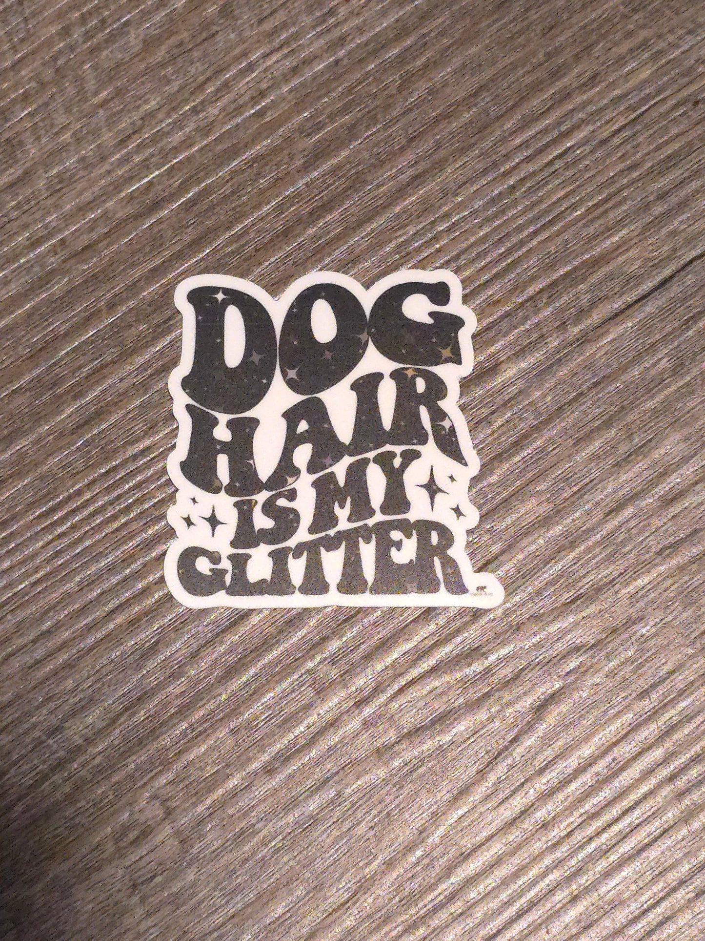 Dog hair is my glitter sticker