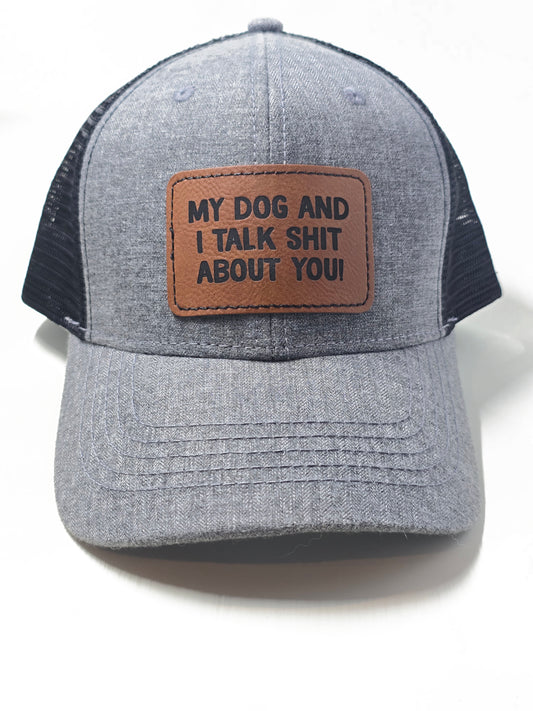 My Dog and I Talk Shit About You Trucker Hat