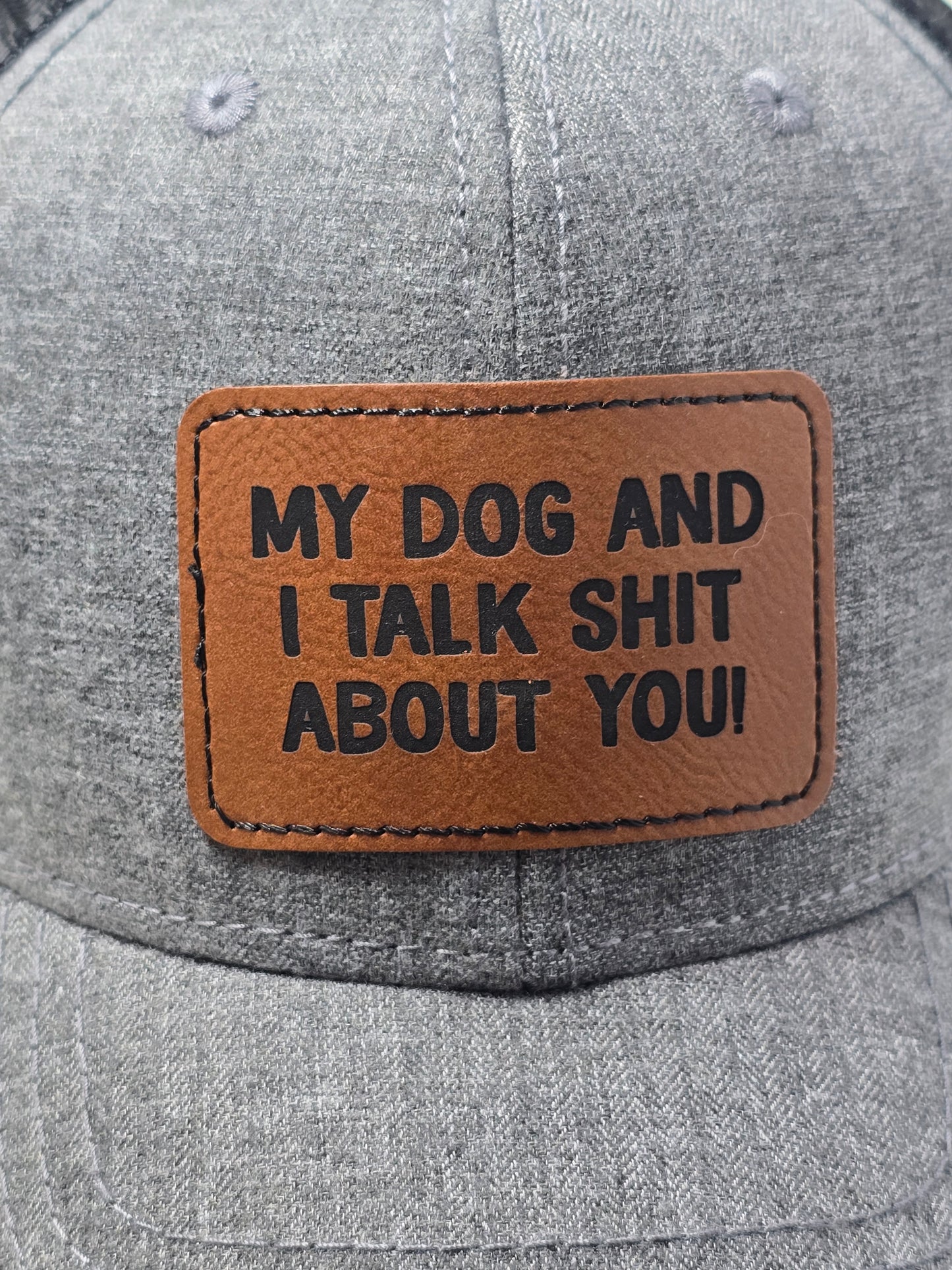 My Dog and I Talk Shit About You Trucker Hat