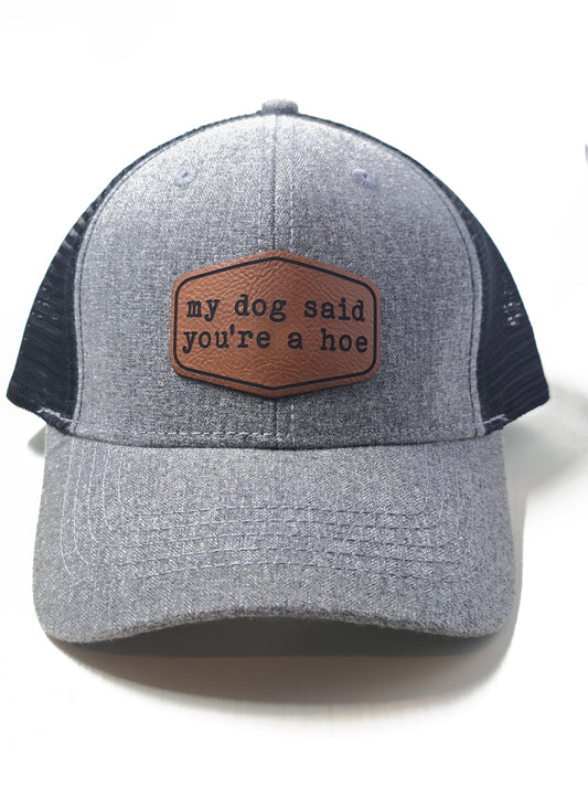 My Dog Said You're a Hoe Trucker Hat
