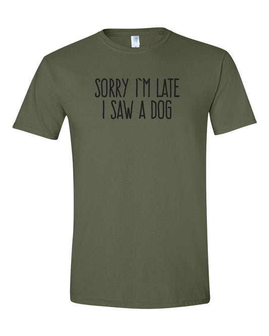 Sorry I'm Late I Saw a Dog - Short Sleeve Tshirt