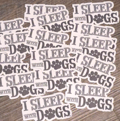 I Sleep With Dogs Sticker