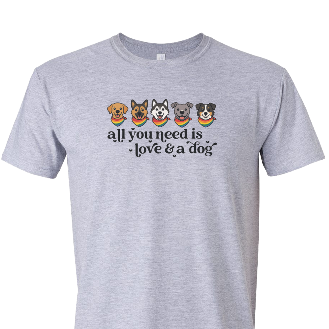 All You Need is Love and a Dog - Short Sleeve Tshirt