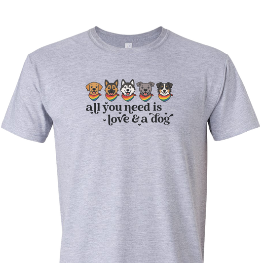All You Need is Love and a Dog - Short Sleeve Tshirt