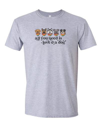 All You Need is Love and a Dog - Short Sleeve Tshirt