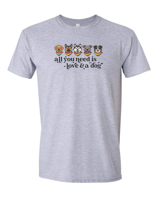 All You Need is Love and a Dog - Short Sleeve Tshirt