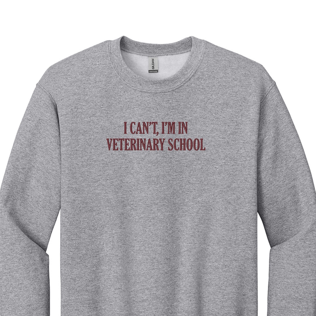 I Can't I'm in Veterinary School - Embroidered Crew