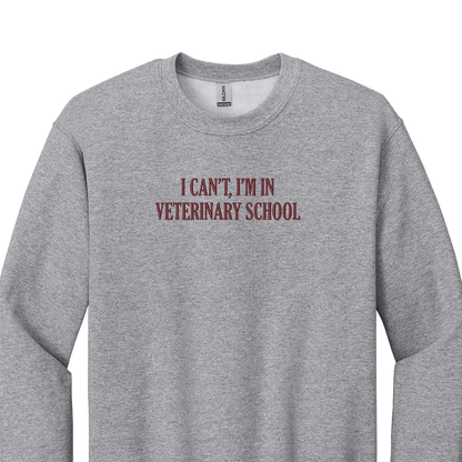 I Can't I'm in Veterinary School - Embroidered Crew