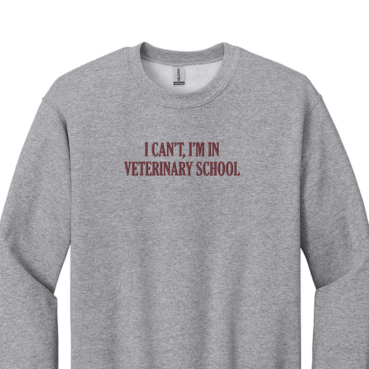 I Can't I'm in Veterinary School - Embroidered Crew