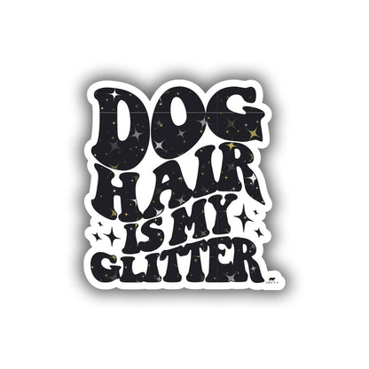 Dog hair is my glitter sticker