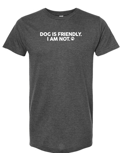 Dog is Friendly, I am Not - Short Sleeve Tshirt