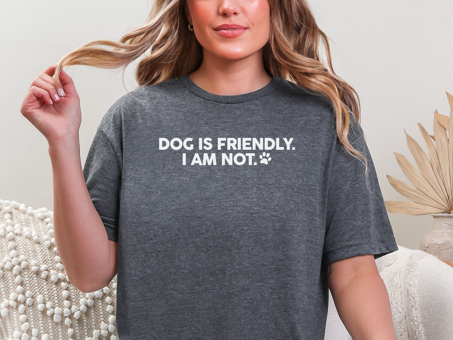 Dog is Friendly, I am Not - Short Sleeve Tshirt