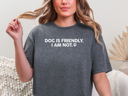 Dog is Friendly, I am Not - Short Sleeve Tshirt