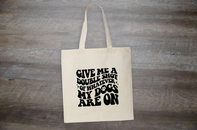 Give Me Double of What My Dog Are On - Tote Bag