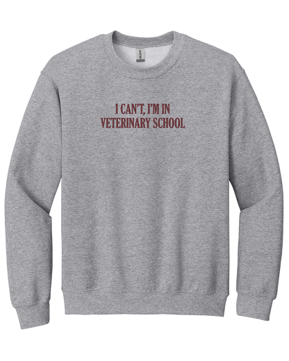 I Can't I'm in Veterinary School - Embroidered Crew