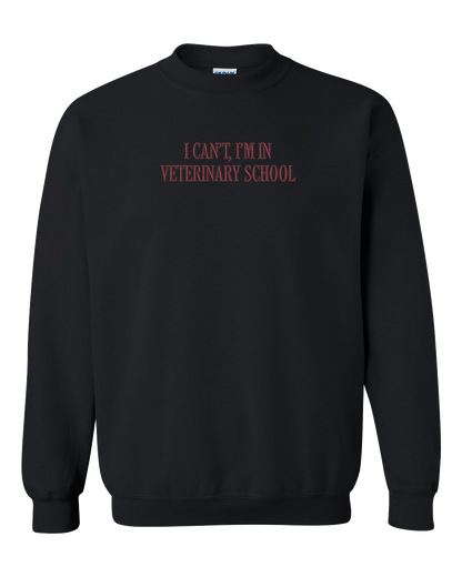 I Can't I'm in Veterinary School - Embroidered Crew
