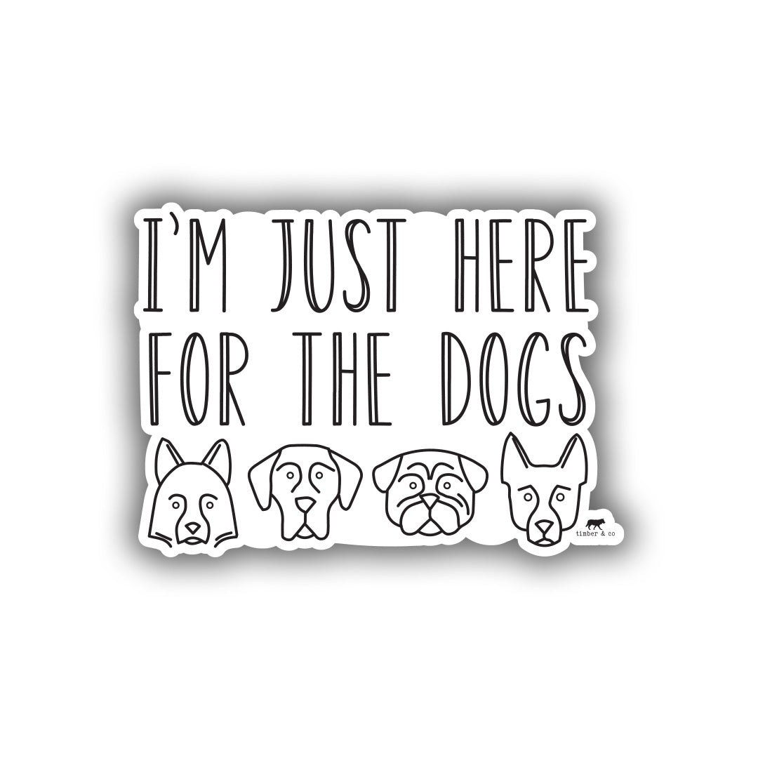 I'm Just Here For The Dogs Sticker