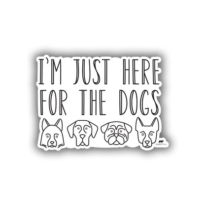 I'm Just Here For The Dogs Sticker