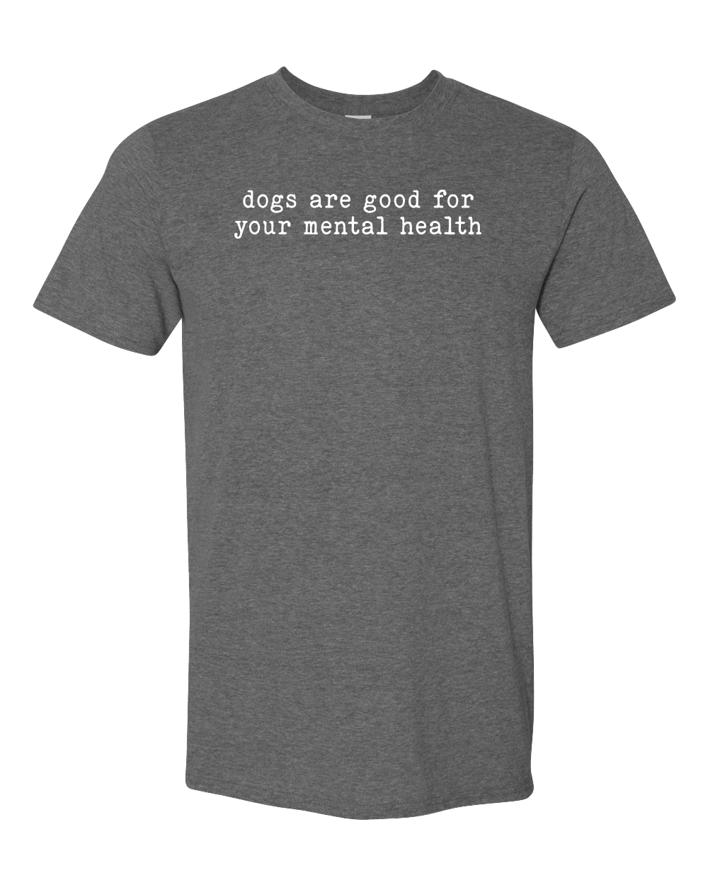 Dogs are Good for Your Mental Health - Short Sleeve Tshirt