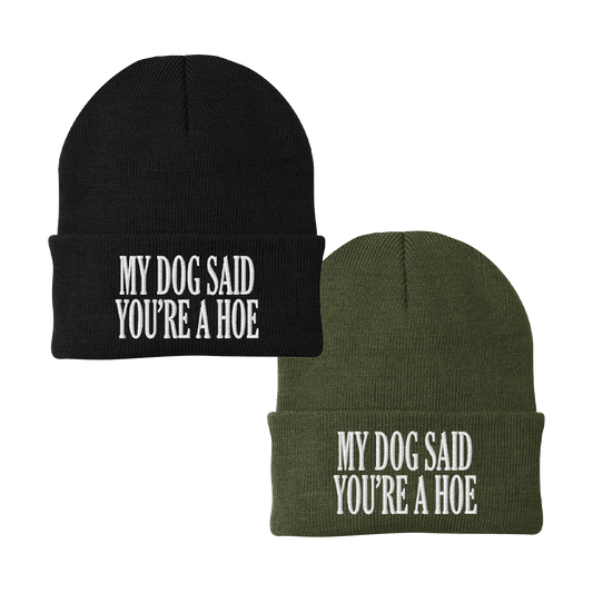 My Dog Said You're a Hoe Dog Beanie