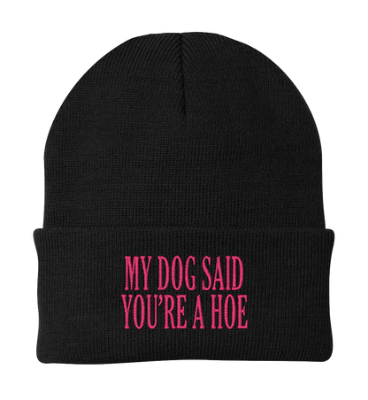 My Dog Said You're a Hoe Dog Beanie