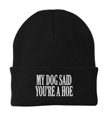 My Dog Said You're a Hoe Dog Beanie