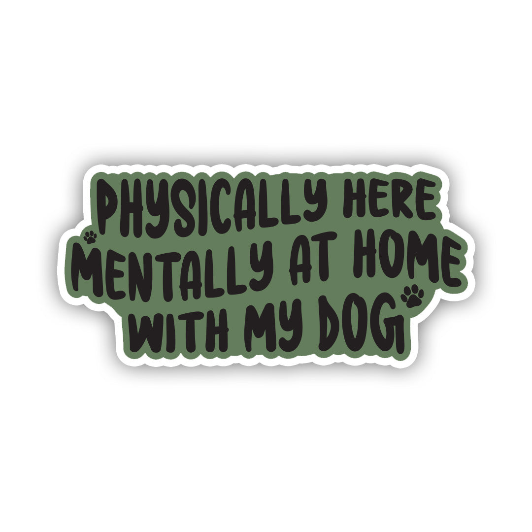 Physically here, mentally at home with my dog sticker Anti Social Dog Mom Dog Mom Sticker