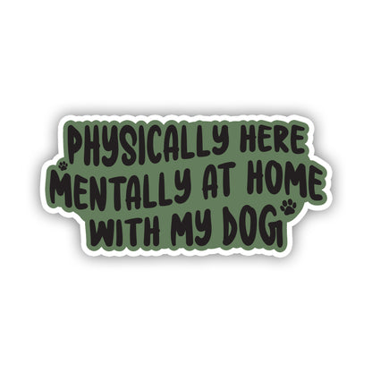 Physically here, mentally at home with my dog sticker Anti Social Dog Mom Dog Mom Sticker