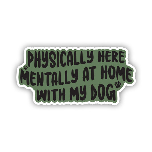 Physically here, mentally at home with my dog sticker Anti Social Dog Mom Dog Mom Sticker