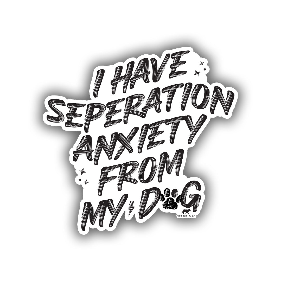 Anxiety from my Dog Sticker