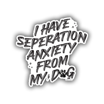 Anxiety from my Dog Sticker