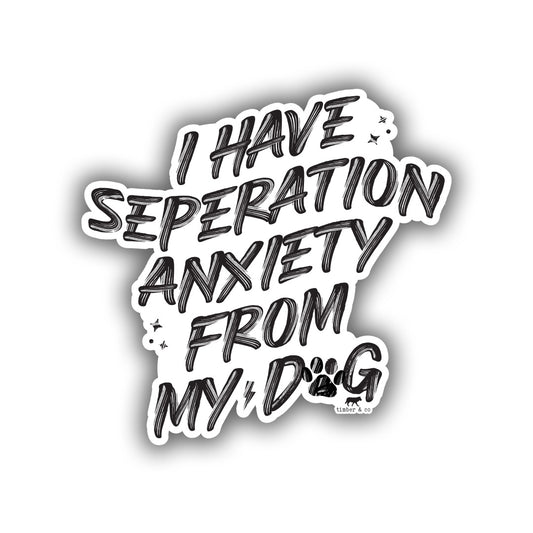 Anxiety from my Dog Sticker