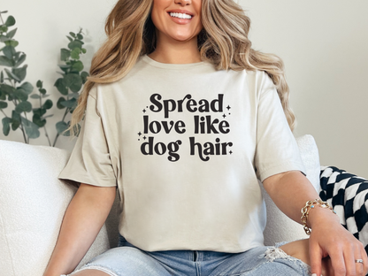 Spread Love Like Dog Hair - Short Sleeve Tshirt